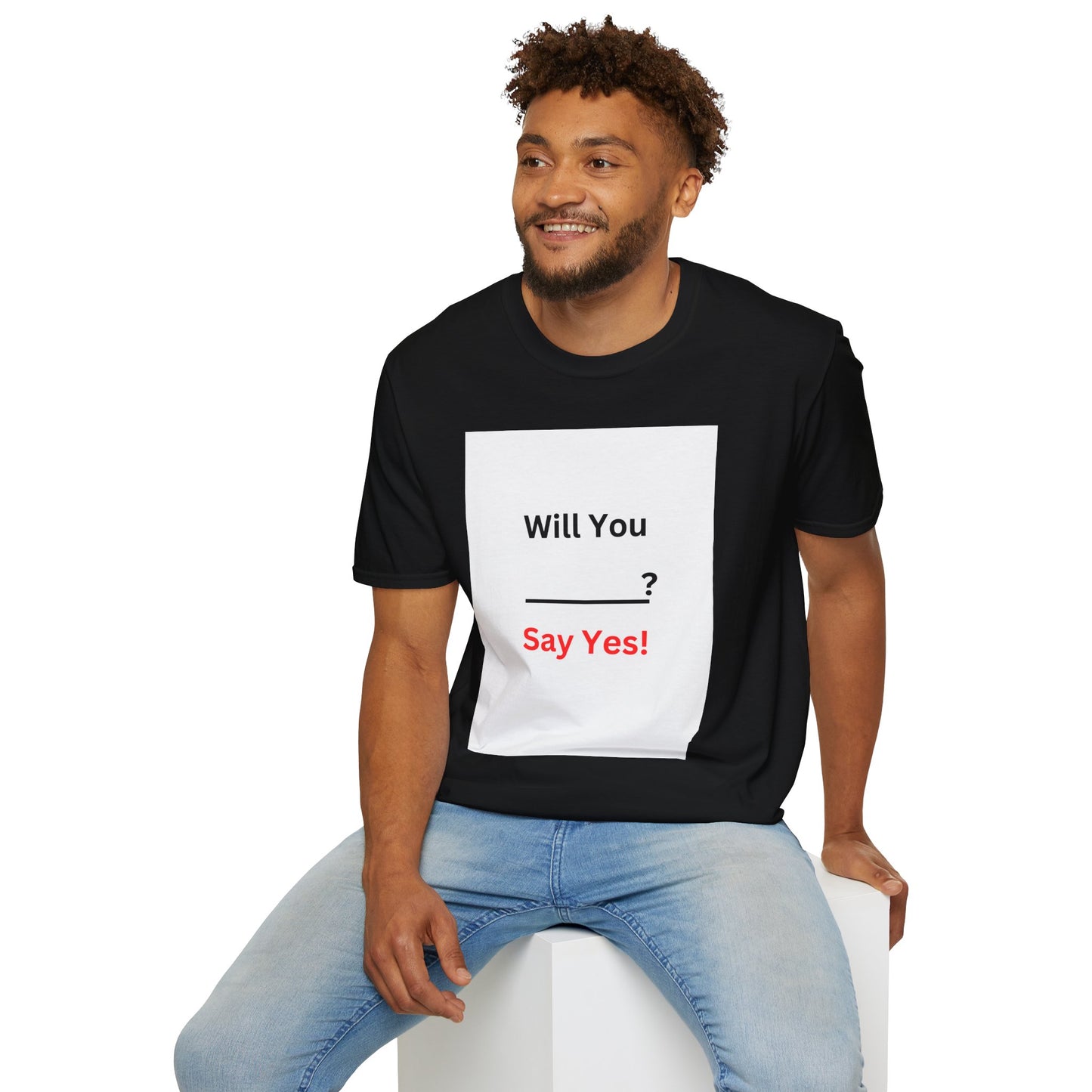 Proposal T-Shirt "Will You ___? Say Yes!" — Funny Engagement/Proposal Tee