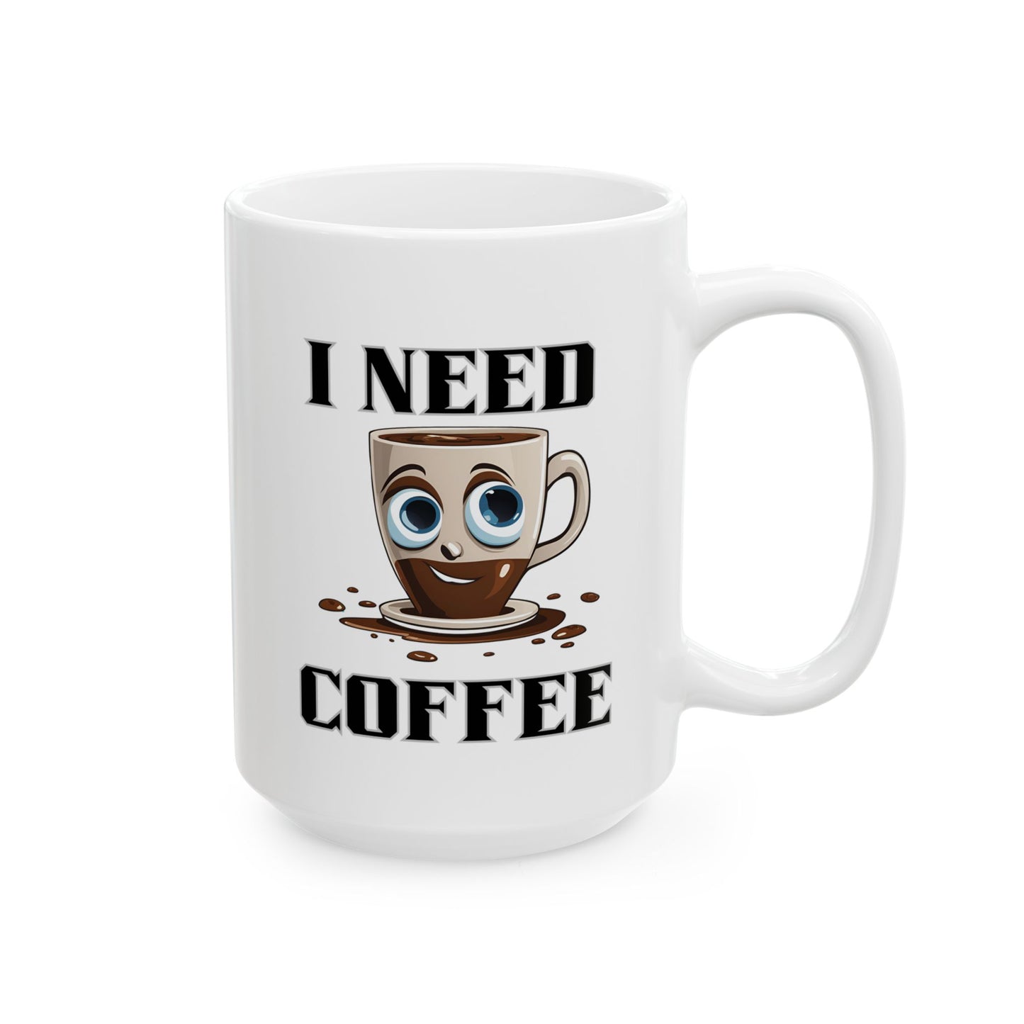 Coffee Mug - I Need Coffee Design, Ceramic Mug (11oz, 15oz)