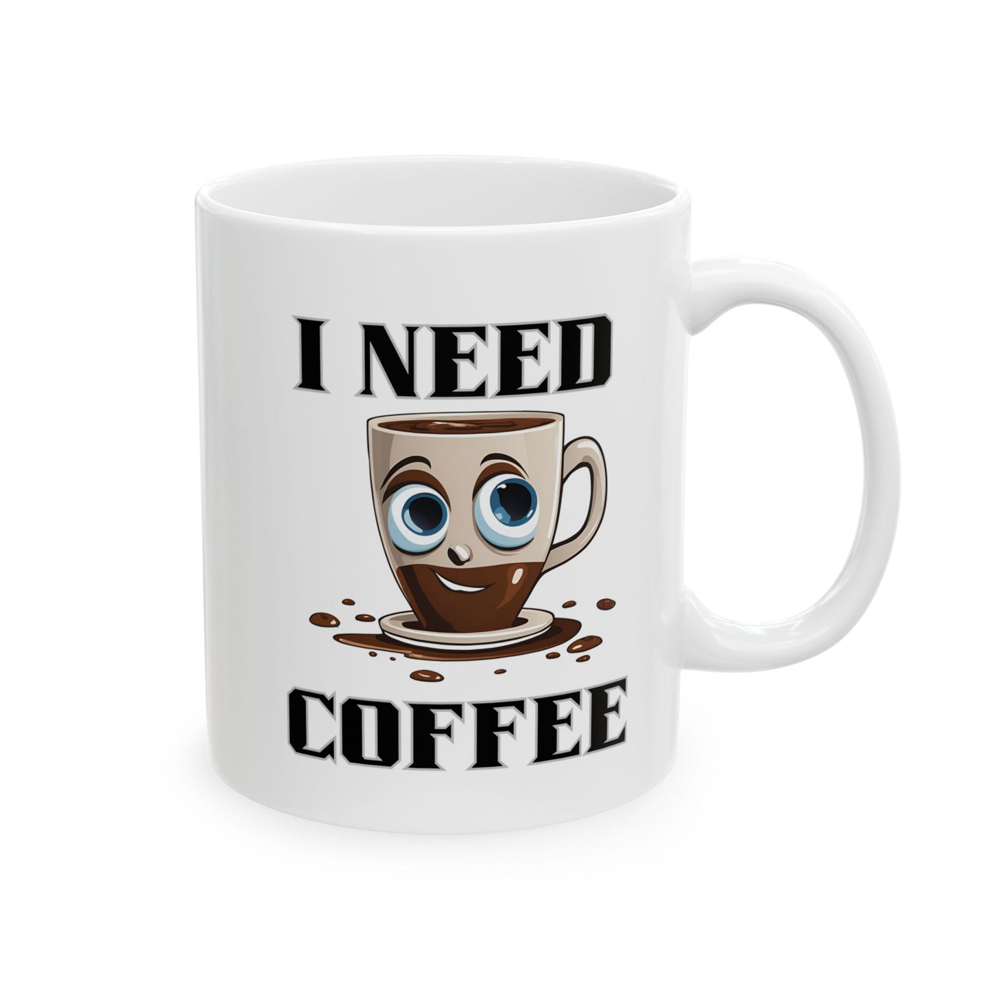 Coffee Mug - I Need Coffee Design, Ceramic Mug (11oz, 15oz)