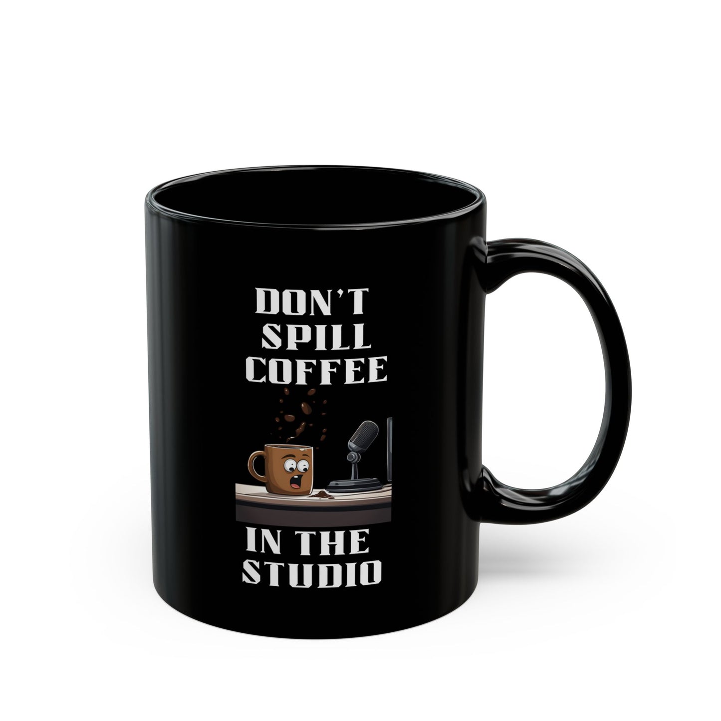 Don't Spill Coffee in the Studio Black Mug (11oz, 15oz)