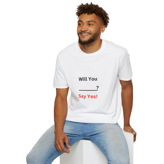 Proposal T-Shirt "Will You ___? Say Yes!" — Funny Engagement/Proposal Tee