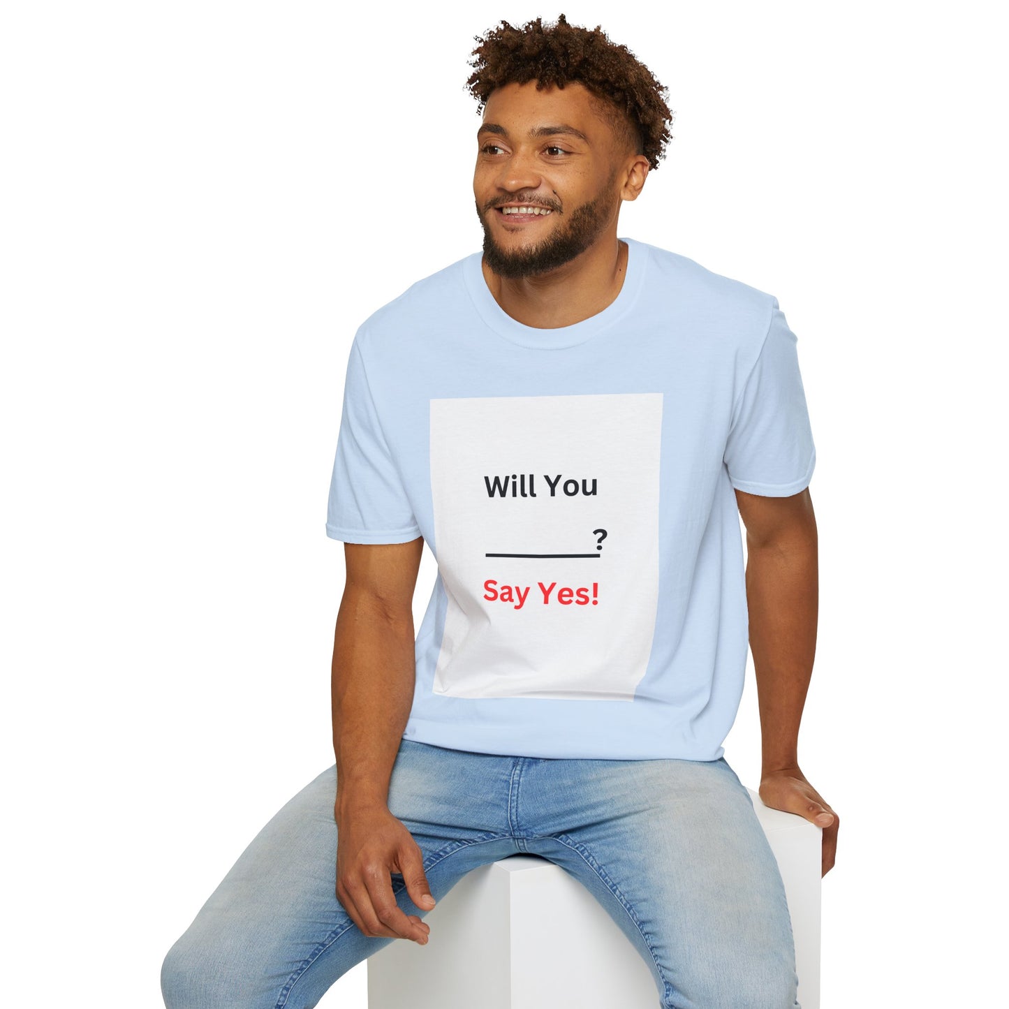 Proposal T-Shirt "Will You ___? Say Yes!" — Funny Engagement/Proposal Tee