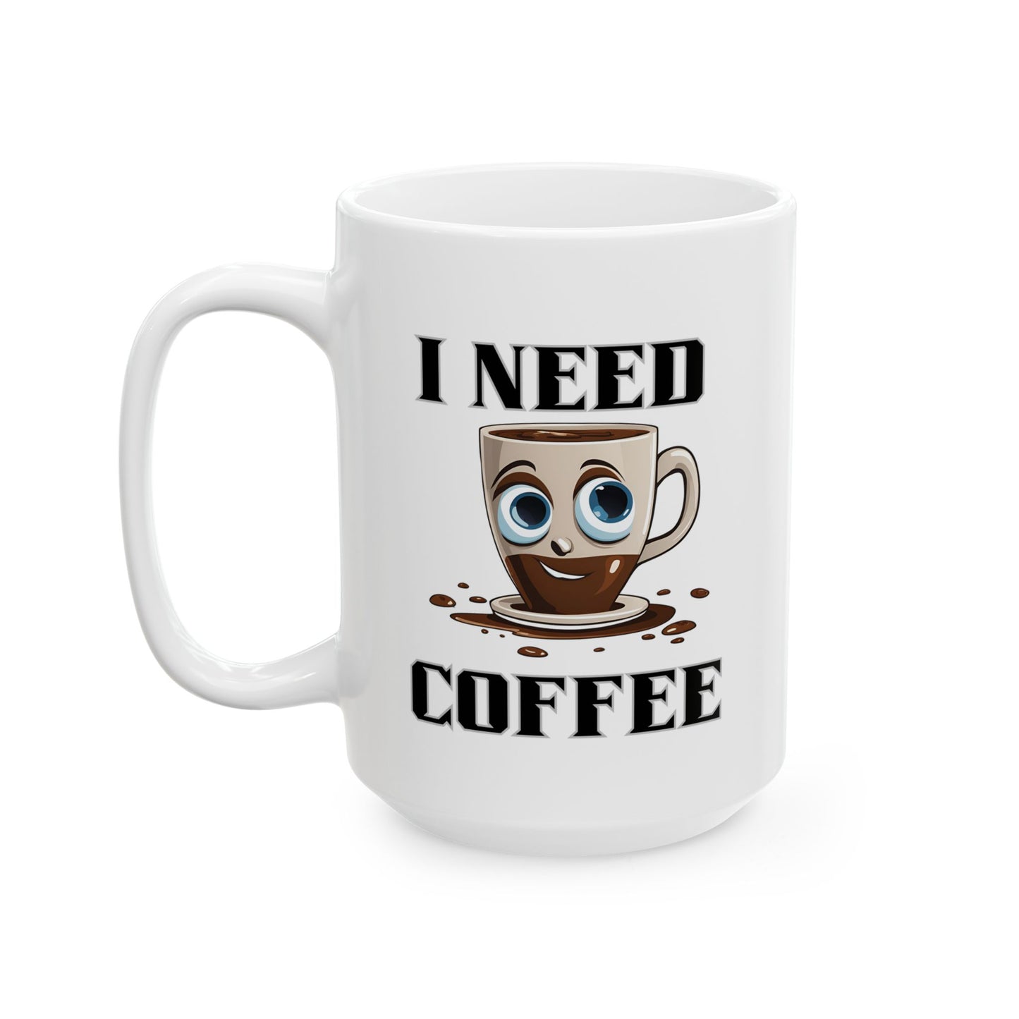 Coffee Mug - I Need Coffee Design, Ceramic Mug (11oz, 15oz)