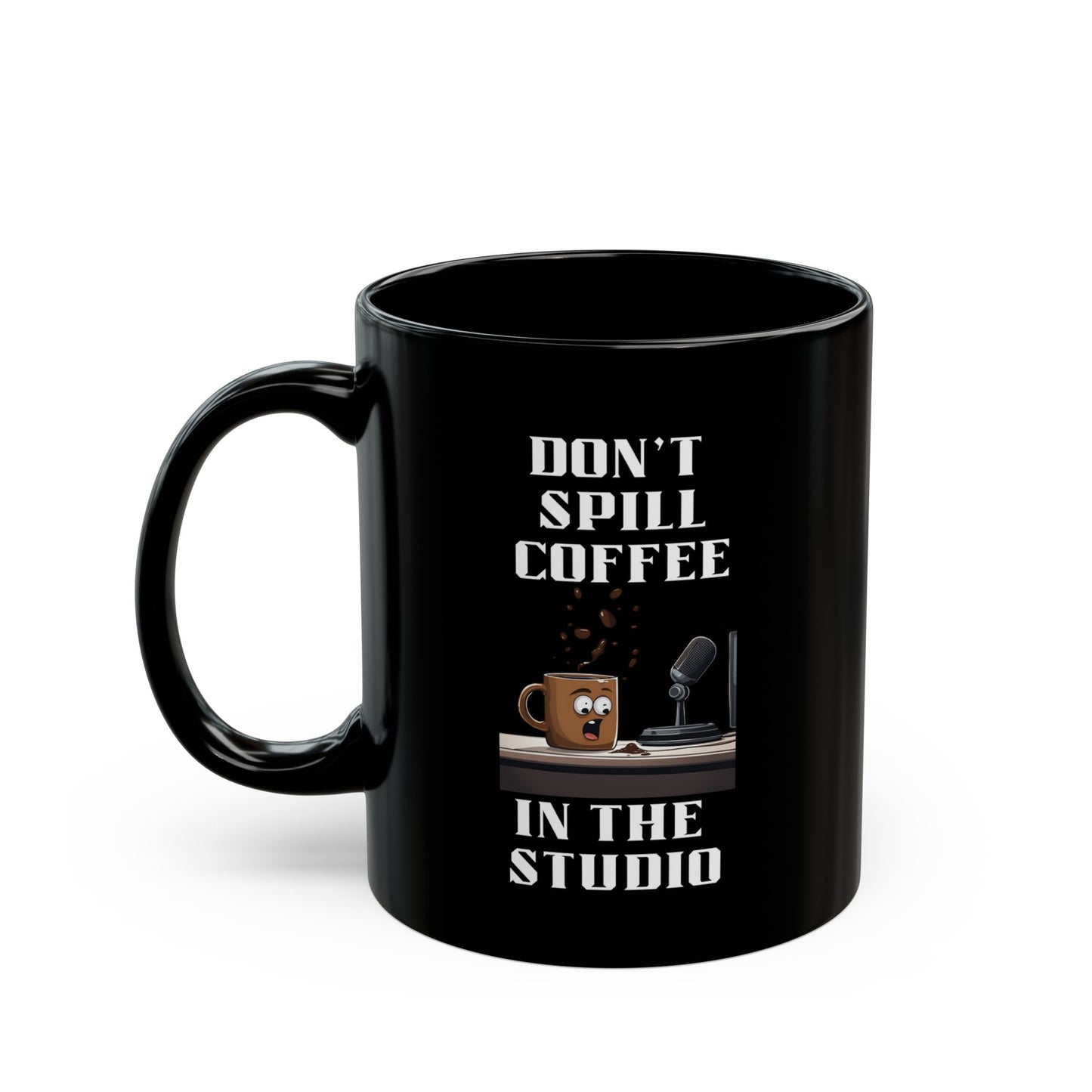 Don't Spill Coffee in the Studio Black Mug (11oz, 15oz)