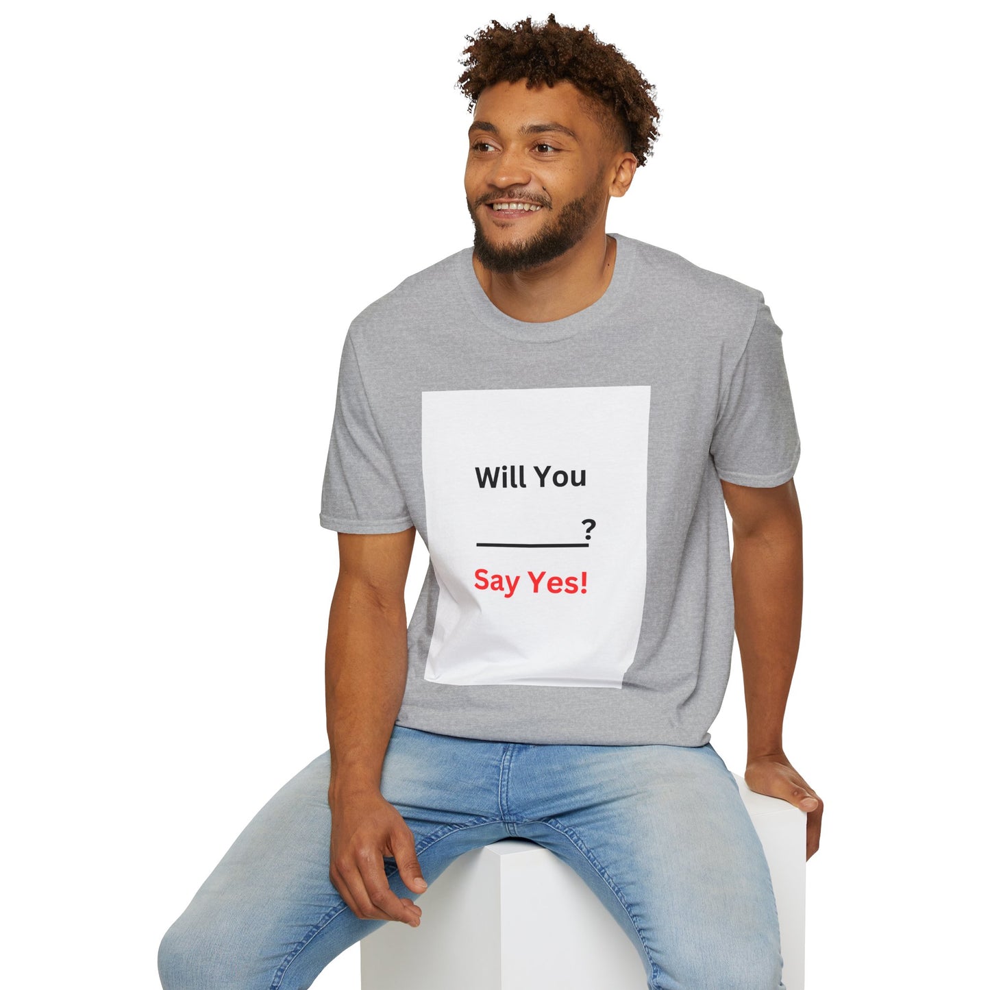 Proposal T-Shirt "Will You ___? Say Yes!" — Funny Engagement/Proposal Tee