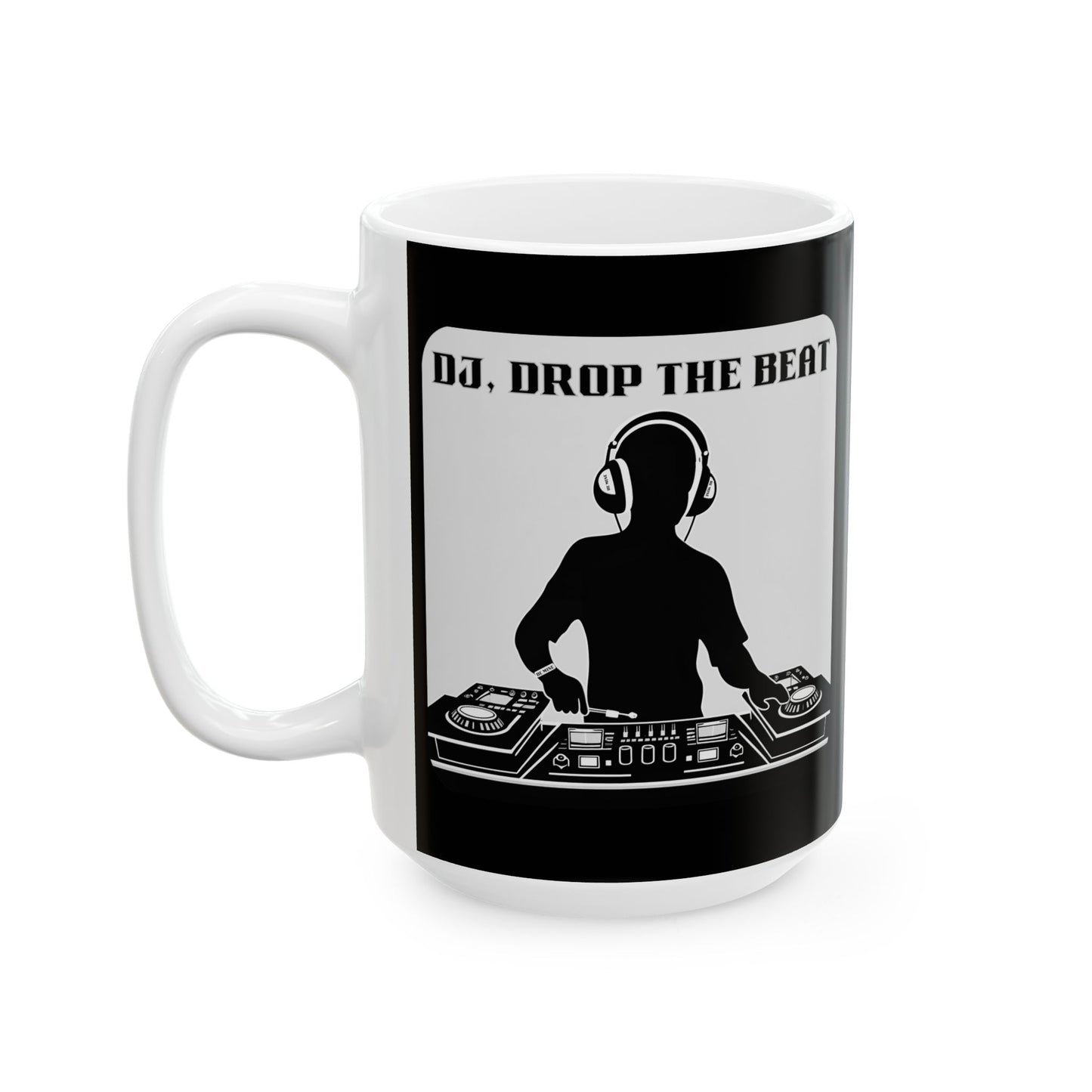 Mug - Dj Drop the Beat Design - 11oz or 15oz Ceramic Mug