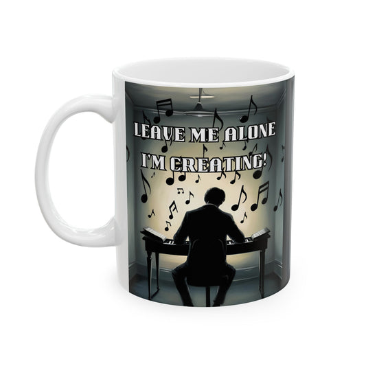 Mug - 'Leave Me Alone I'm Creating' Ceramic Mug (11oz, 15oz)