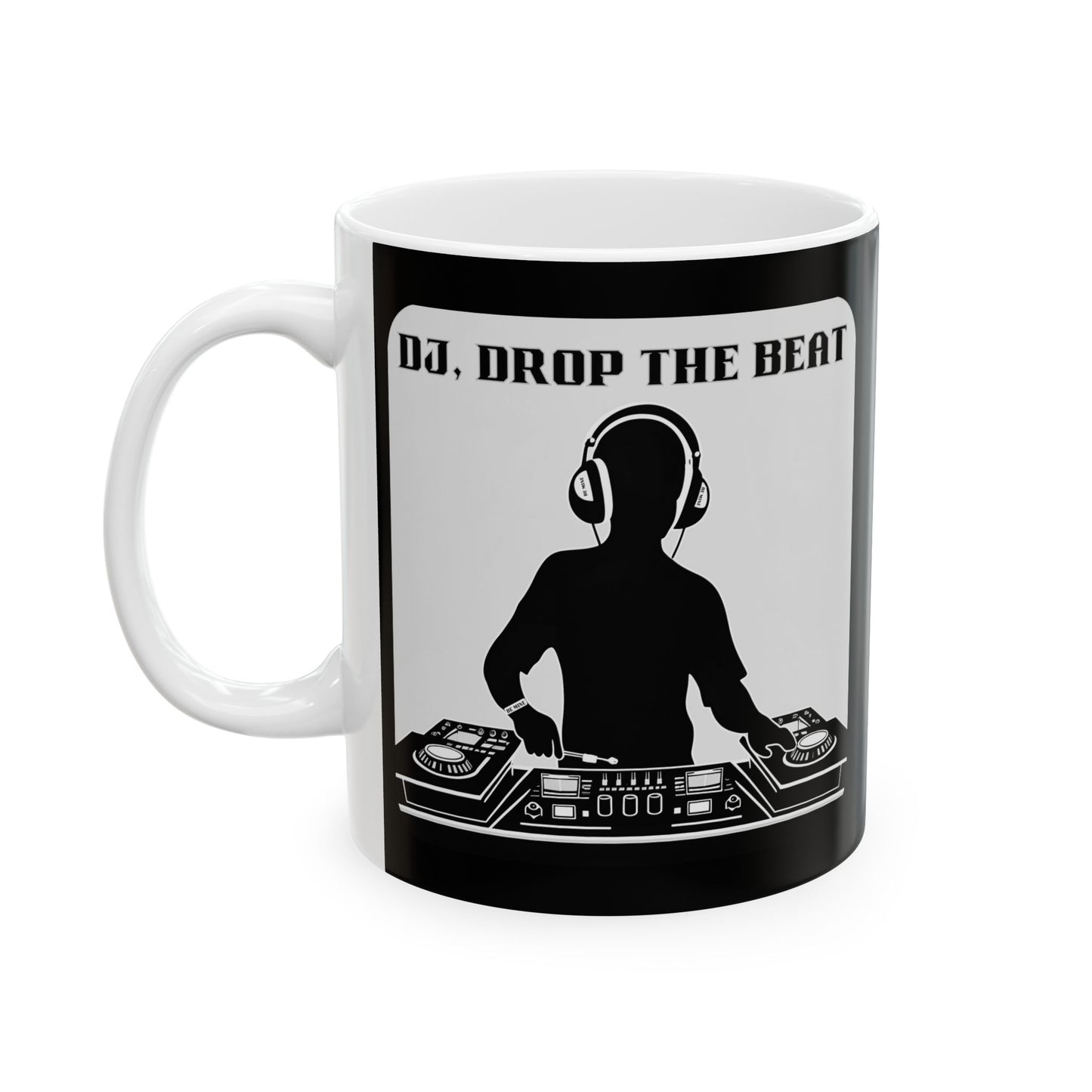 Mug - Dj Drop the Beat Design - 11oz or 15oz Ceramic Mug