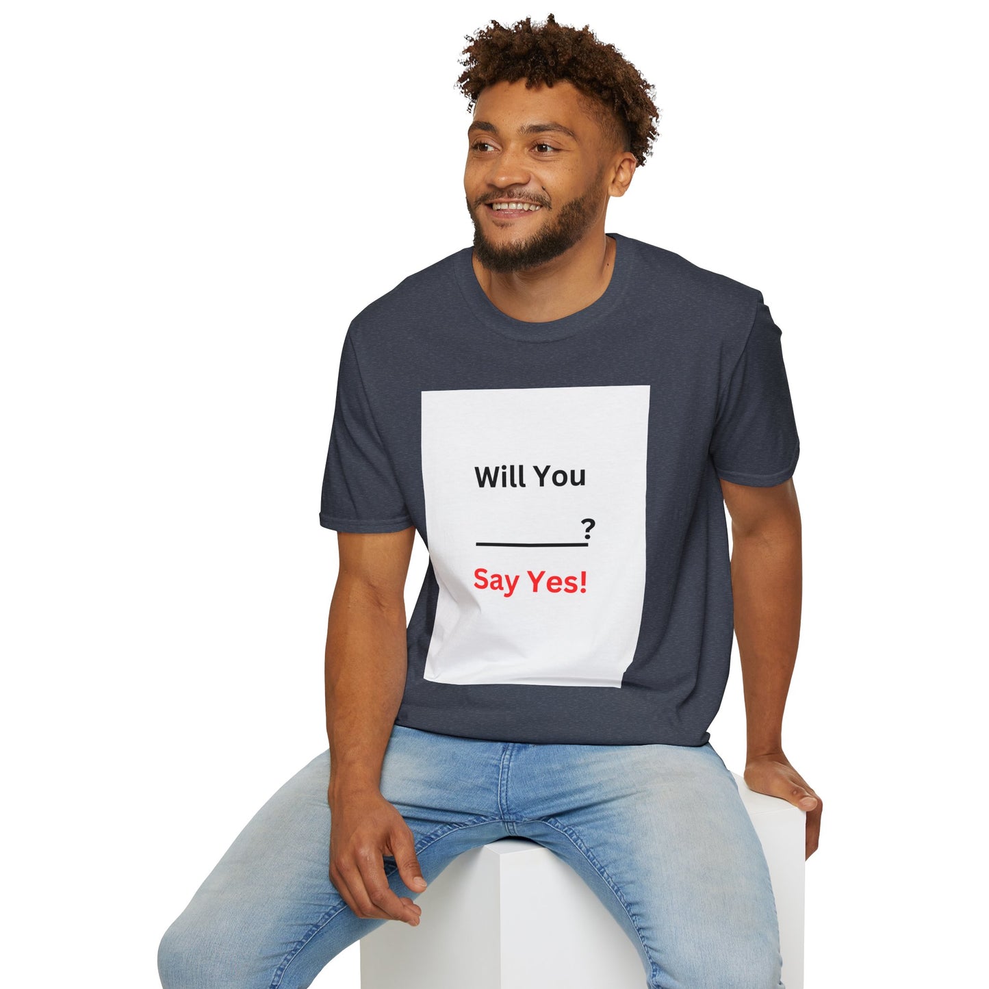 Proposal T-Shirt "Will You ___? Say Yes!" — Funny Engagement/Proposal Tee