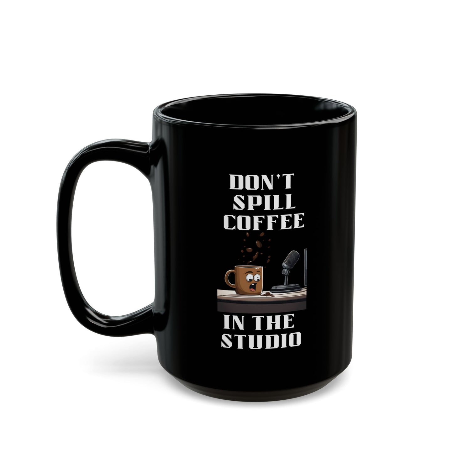 Don't Spill Coffee in the Studio Black Mug (11oz, 15oz)