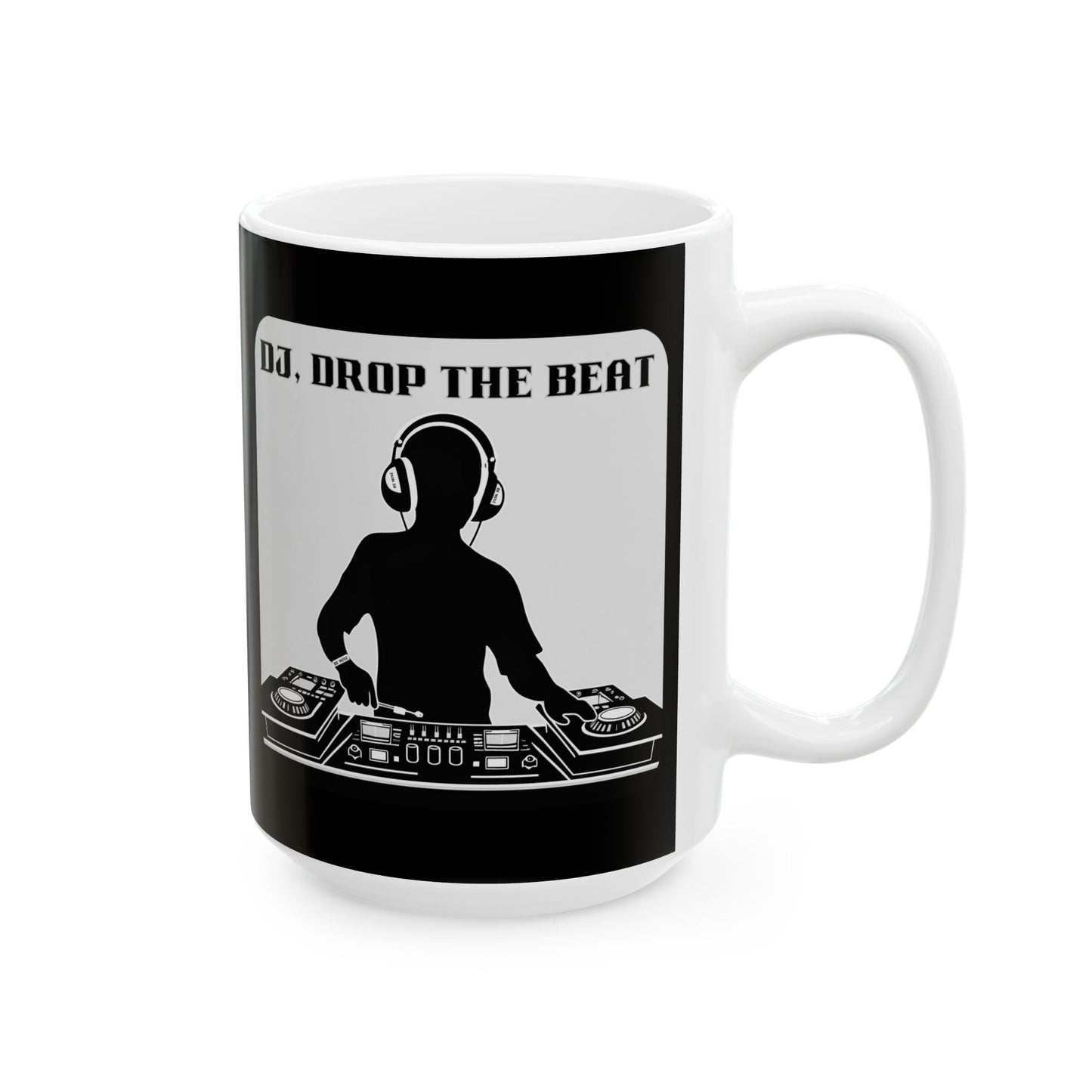 Mug - Dj Drop the Beat Design - 11oz or 15oz Ceramic Mug