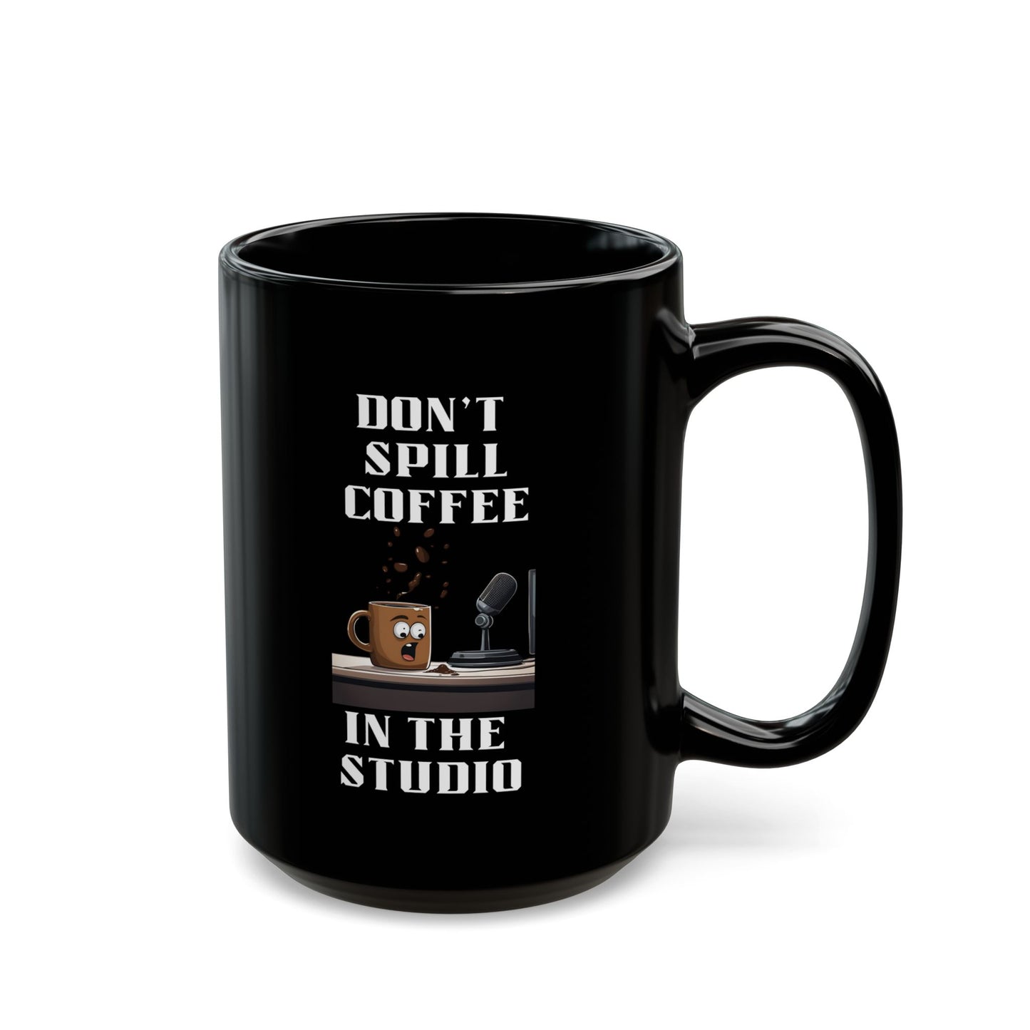 Don't Spill Coffee in the Studio Black Mug (11oz, 15oz)