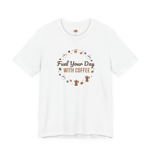 Fuel Your Day With Coffee Tee | Coffee Lover Shirt, Caffeine Design