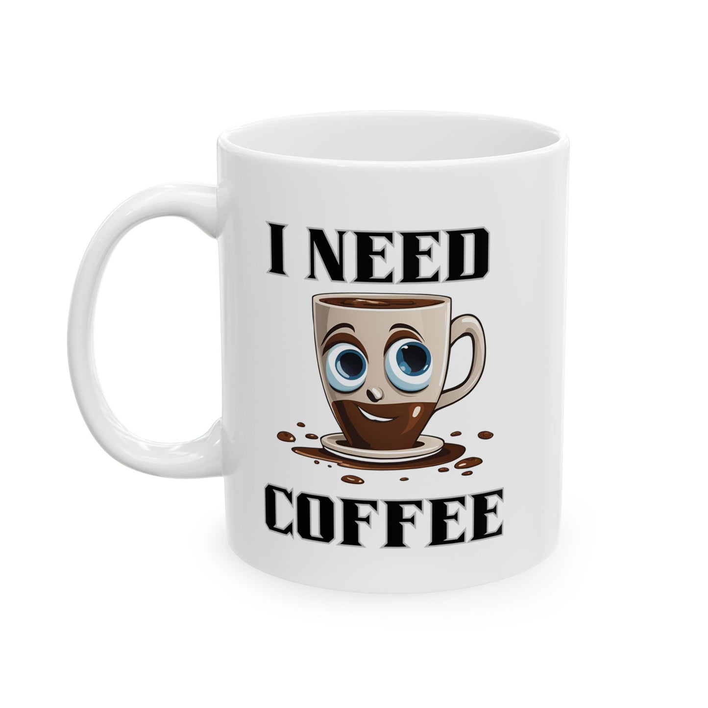 Coffee Mug - I Need Coffee Design, Ceramic Mug (11oz, 15oz)